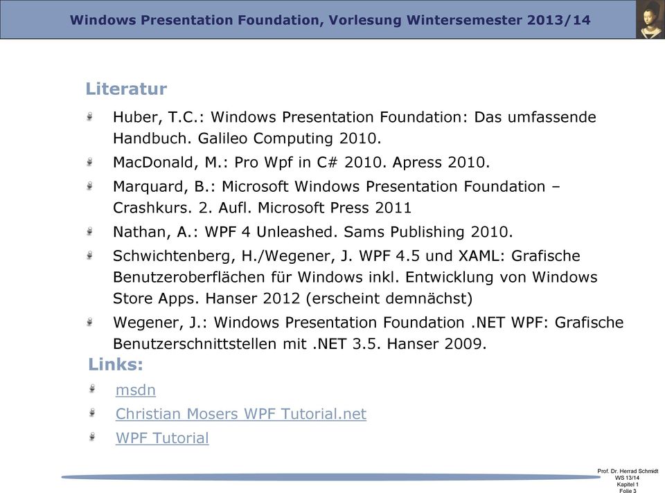 Schwichtenberg, H./Wegener, J. WPF 4.5 und XAML: Grafische Benutzeroberflächen für Windows inkl. Entwicklung von Windows Store Apps.