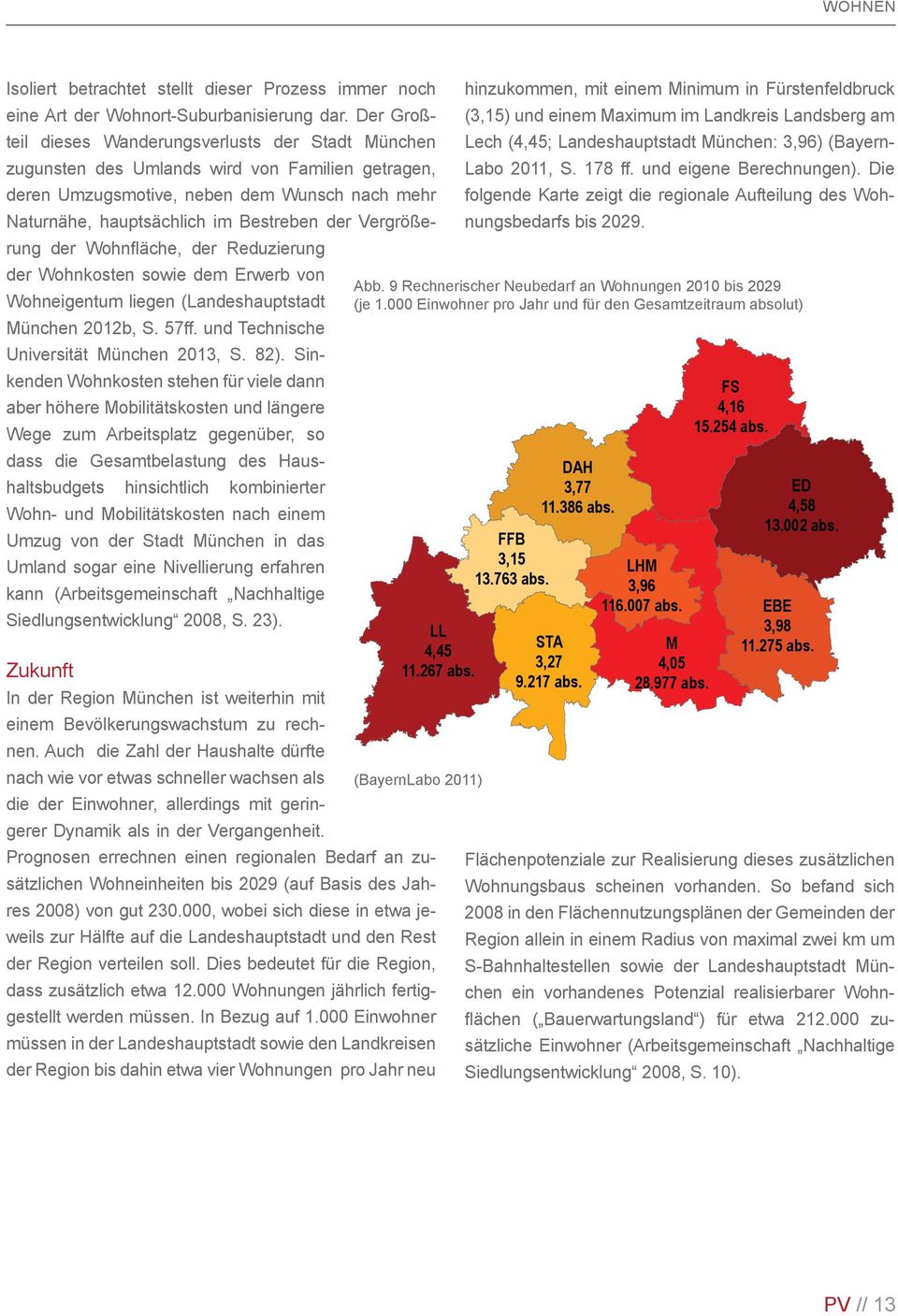 Vergrößerung der Wohnfläche, der Reduzierung der Wohnkosten sowie dem Erwerb von Wohneigentum liegen (Landeshauptstadt München 2012b, S. 57ff. und Technische Universität München 2013, S. 82).