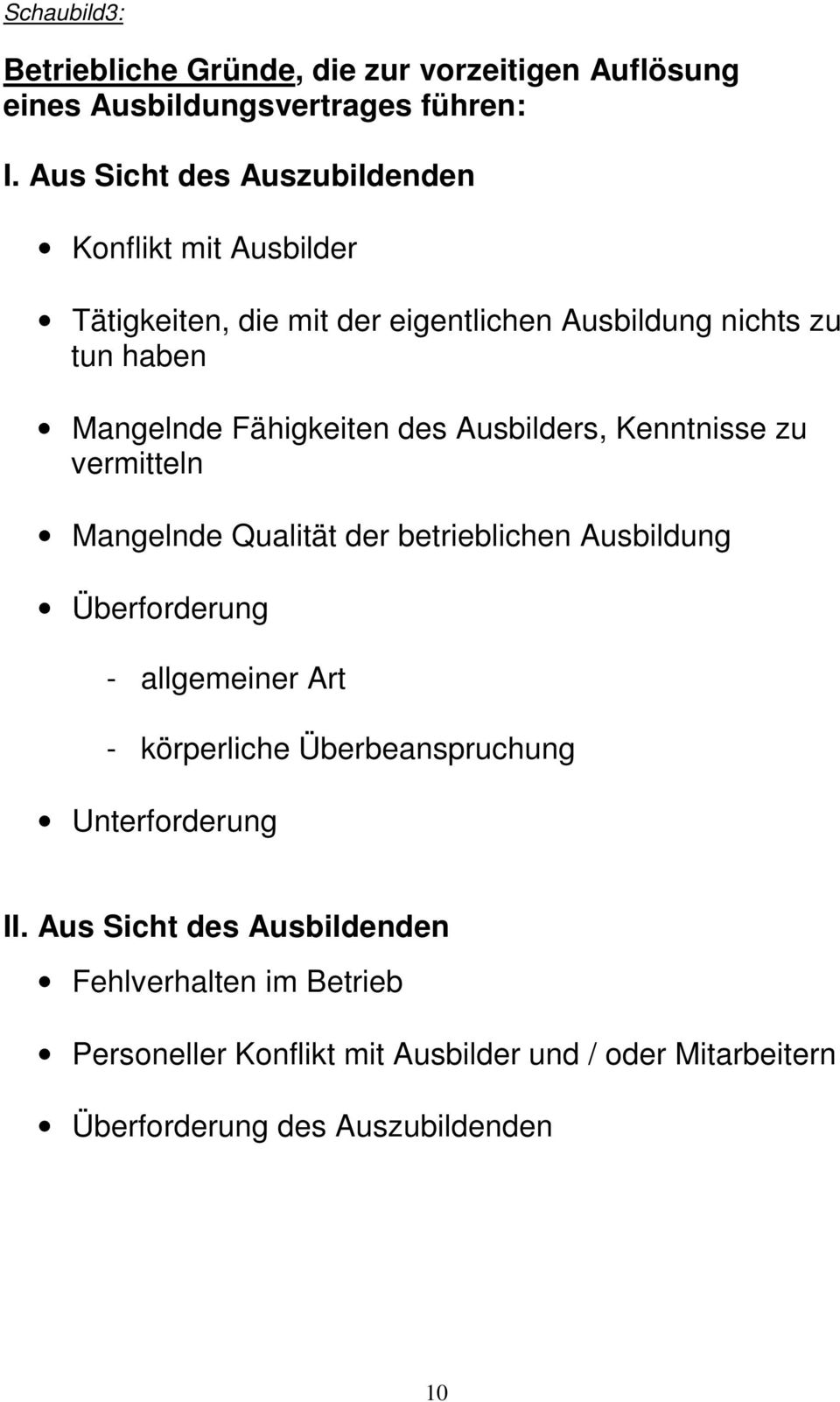 Fähigkeiten des Ausbilders, Kenntnisse zu vermitteln Mangelnde Qualität der betrieblichen Ausbildung Überforderung - allgemeiner Art -