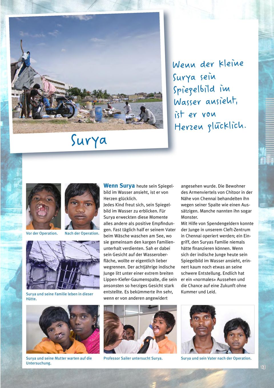 Für Surya erweckten diese Momente alles andere als positive Empfindungen. Fast täglich half er seinem Vater beim Wäsche waschen am See, wo sie gemeinsam den kargen Familienunterhalt verdienten.