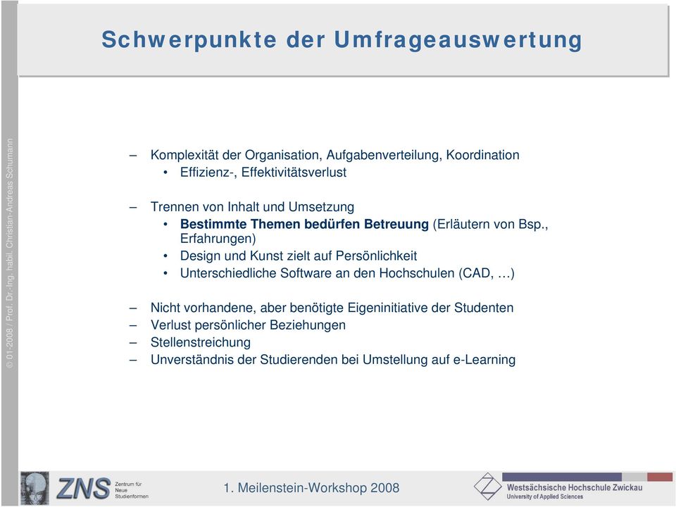 , Erfahrungen) Design und Kunst zielt auf Persönlichkeit Unterschiedliche Software an den Hochschulen (CAD, ) Nicht