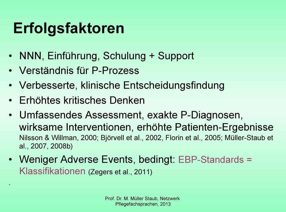 Interventionen, erhöhte Patienten-Ergebnisse Nilsson & Willman, 2000; Björvell et al., 2002, Florin et al.