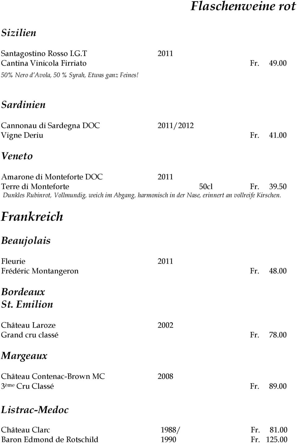 50 Dunkles Rubinrot, Vollmundig, weich im Abgang, harmonisch in der Nase, erinnert an vollreife Kirschen. Frankreich Beaujolais Fleurie 2011 Frédéric Montangeron Fr.