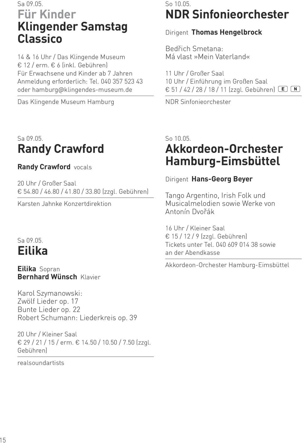 NDR Sinfonieorchester Dirigent Thomas Hengelbrock Bedřich Smetana: Má vlast»mein Vaterland«11 Uhr / Großer Saal 10 Uhr / Einführung im Großen Saal 51 / 42 / 28 / 18 / 11 (zzgl.