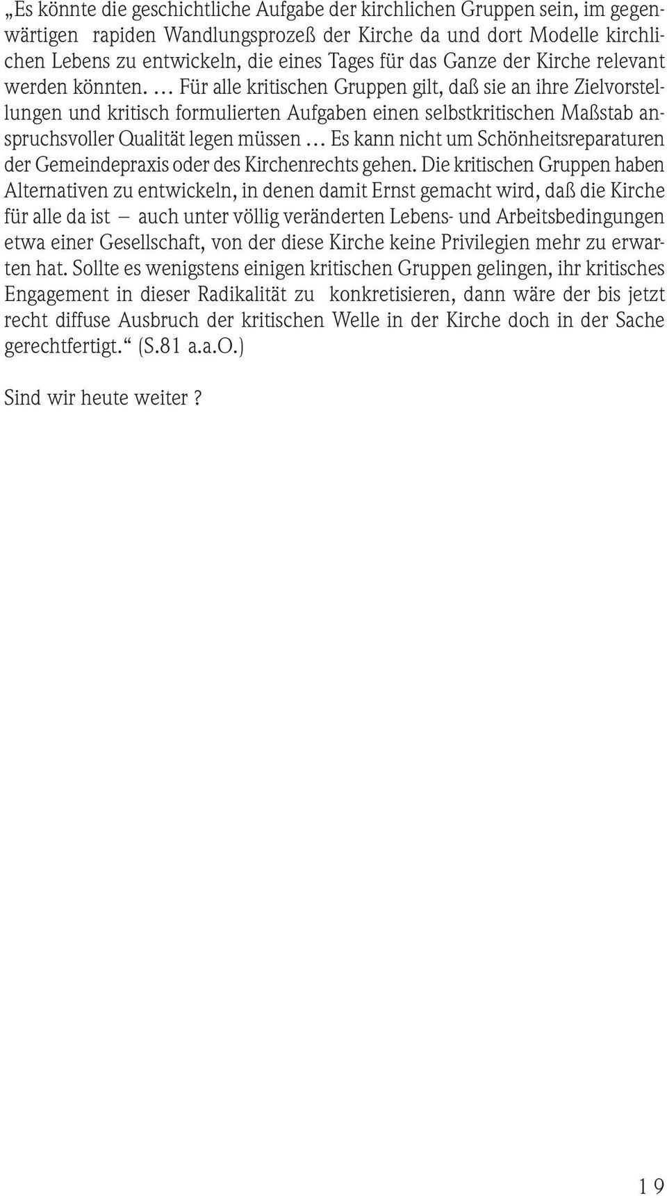 Für alle kritischen Gruppen gilt, daß sie an ihre Zielvorstellungen und kritisch formulierten Aufgaben einen selbstkritischen Maßstab anspruchsvoller Qualität legen müssen Es kann nicht um