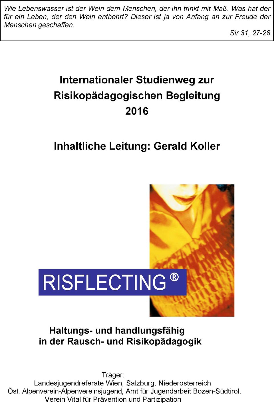Sir 31, 27-28 Internationaler Studienweg zur Risikopädagogischen Begleitung 2016 Inhaltliche Leitung: Gerald Koller Haltungs- und
