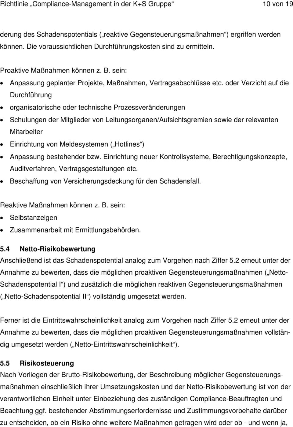 oder Verzicht auf die Durchführung organisatorische oder technische Prozessveränderungen Schulungen der Mitglieder von Leitungsorganen/Aufsichtsgremien sowie der relevanten Mitarbeiter Einrichtung