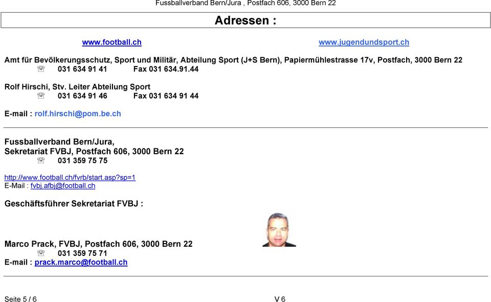91.44 Rolf Hirschi, Stv. Leiter Abteilung Sport 031 634 91 46 Fax 031 634 91 44 E-mail : rolf.hirschi@pom.be.