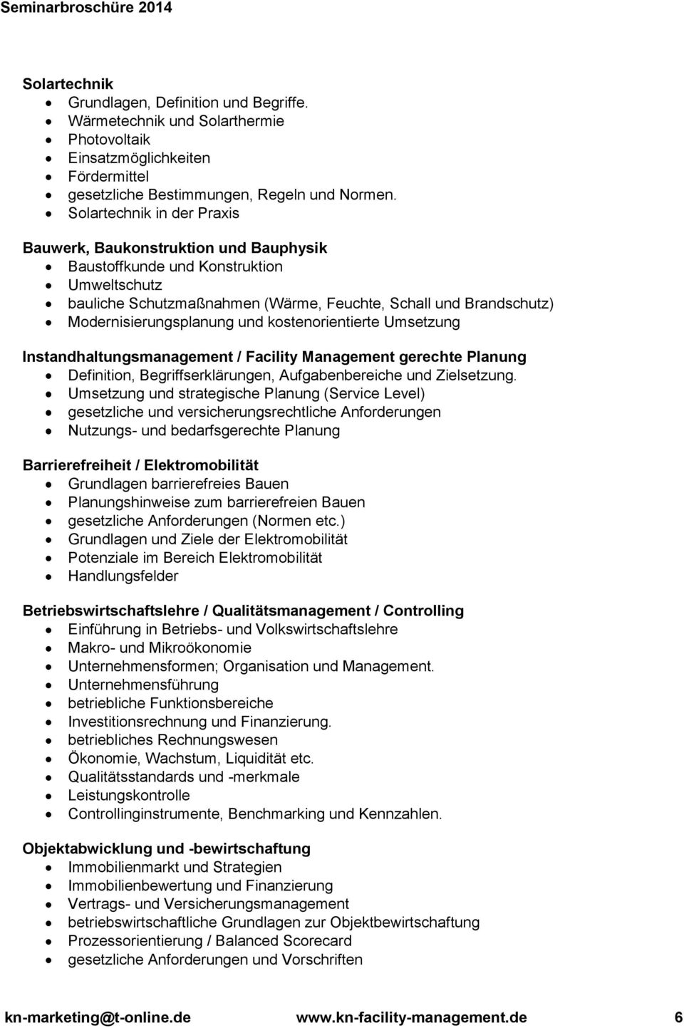 und kostenorientierte Umsetzung Instandhaltungsmanagement / Facility Management gerechte Planung Definition, Begriffserklärungen, Aufgabenbereiche und Zielsetzung.