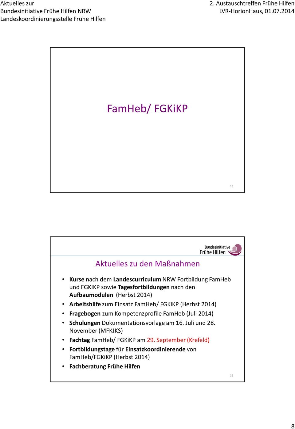 nach den Aufbaumodulen (Herbst 2014) Arbeitshilfe zum Einsatz FamHeb/ FGKiKP (Herbst 2014) Fragebogen zum Kompetenzprofile FamHeb (Juli 2014)