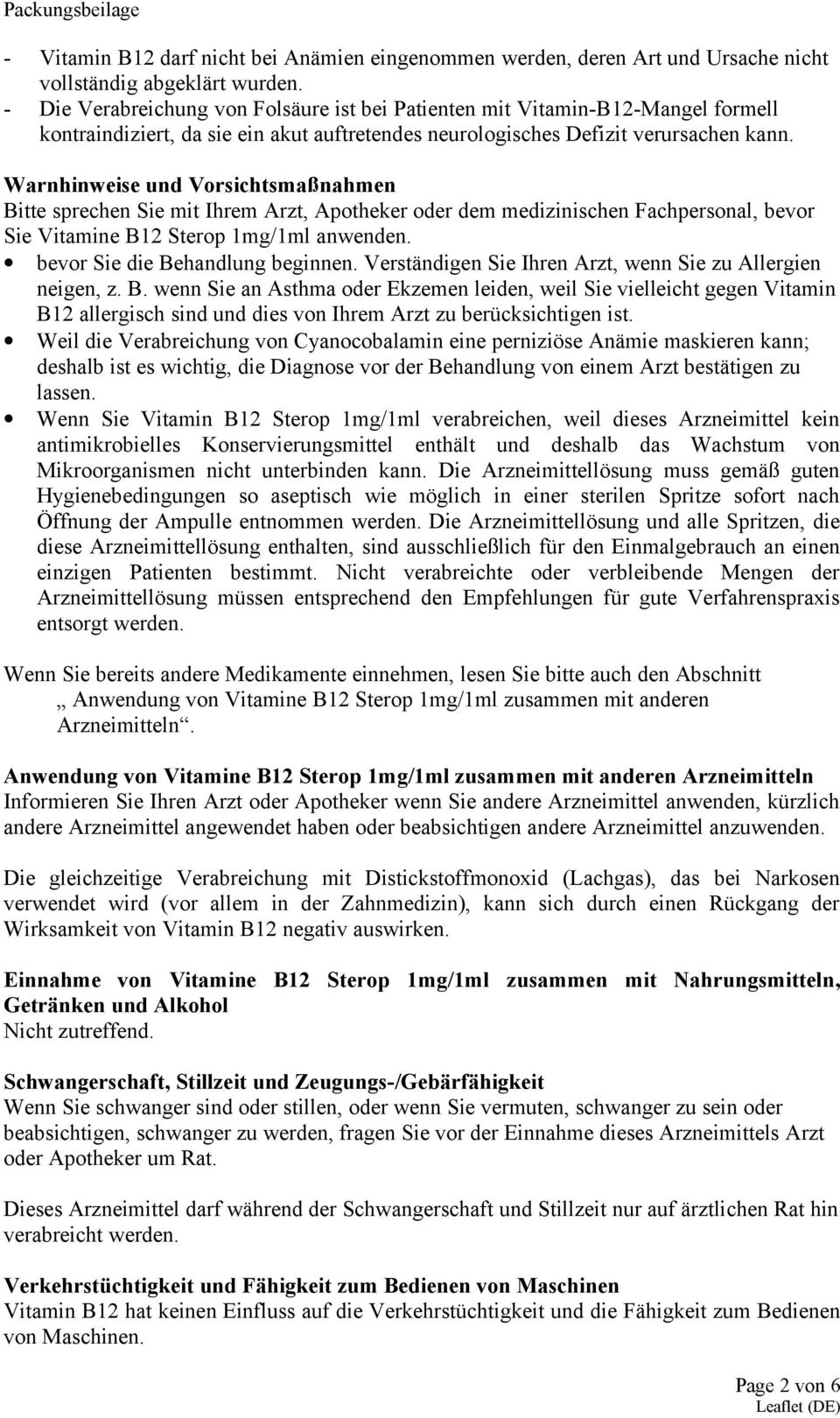 Warnhinweise und Vorsichtsmaßnahmen Bitte sprechen Sie mit Ihrem Arzt, Apotheker oder dem medizinischen Fachpersonal, bevor Sie Vitamine B12 Sterop 1mg/1ml anwenden. bevor Sie die Behandlung beginnen.