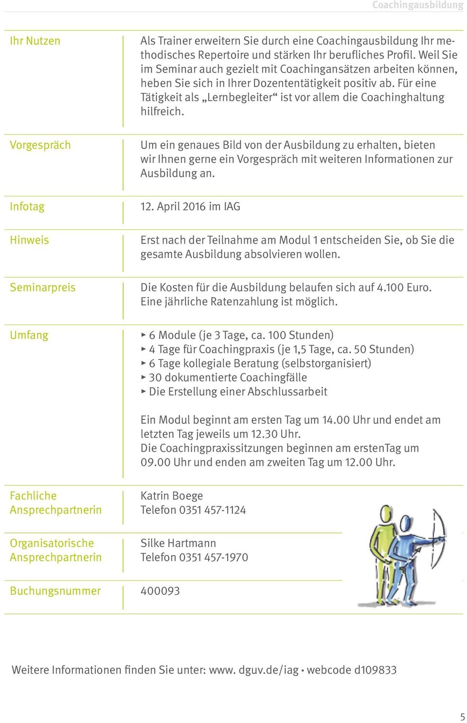 Für eine Tätigkeit als Lernbegleiter ist vor allem die Coachinghaltung hilfreich.