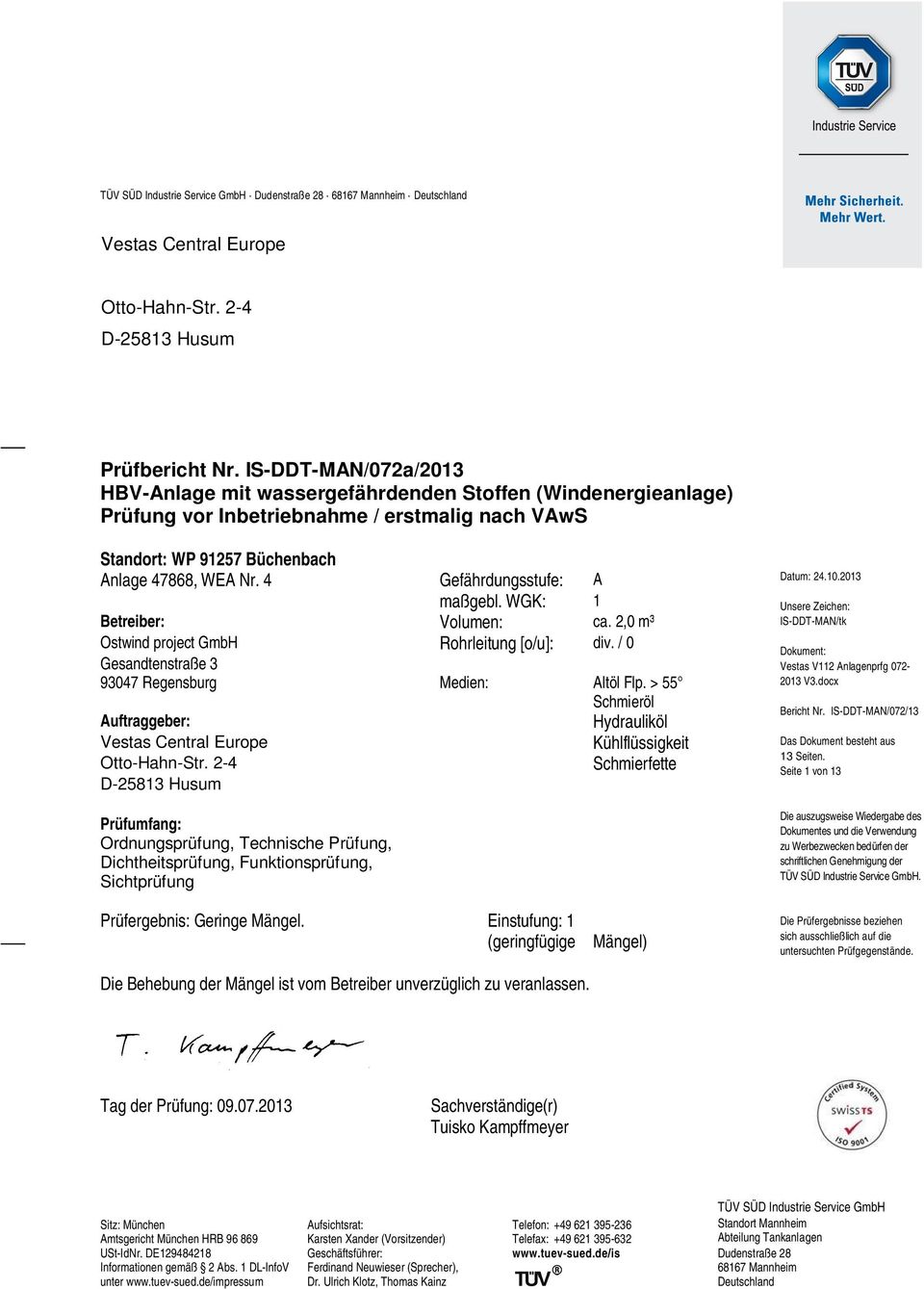 4 Gefährdungsstufe: A maßgebl. WGK: 1 Betreiber: Volumen: ca. 2,0 m³ Ostwind project GmbH Rohrleitung [o/u]: div. / 0 Gesandtenstraße 3 93047 Regensburg Medien: Altöl Flp.