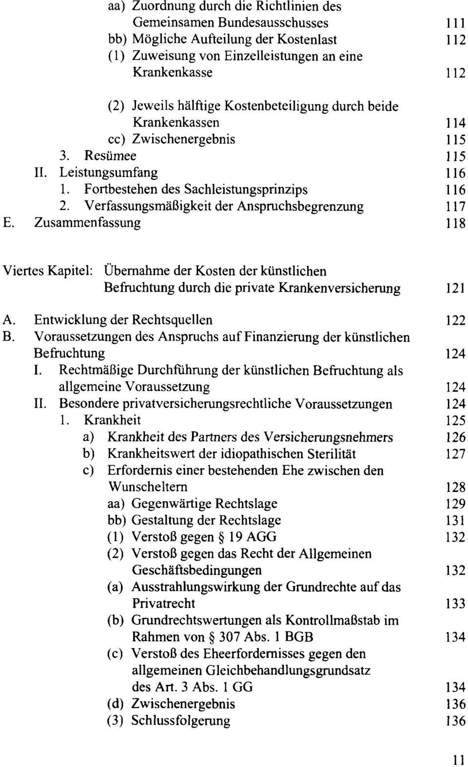 Verfassungsmäßigkeit der Anspruchsbegrenzung 117 E. Zusammenfassung 118 Viertes Kapitel: Übernahme der Kosten der künstlichen Befruchtung durch die private Krankenversicherung 121 A.