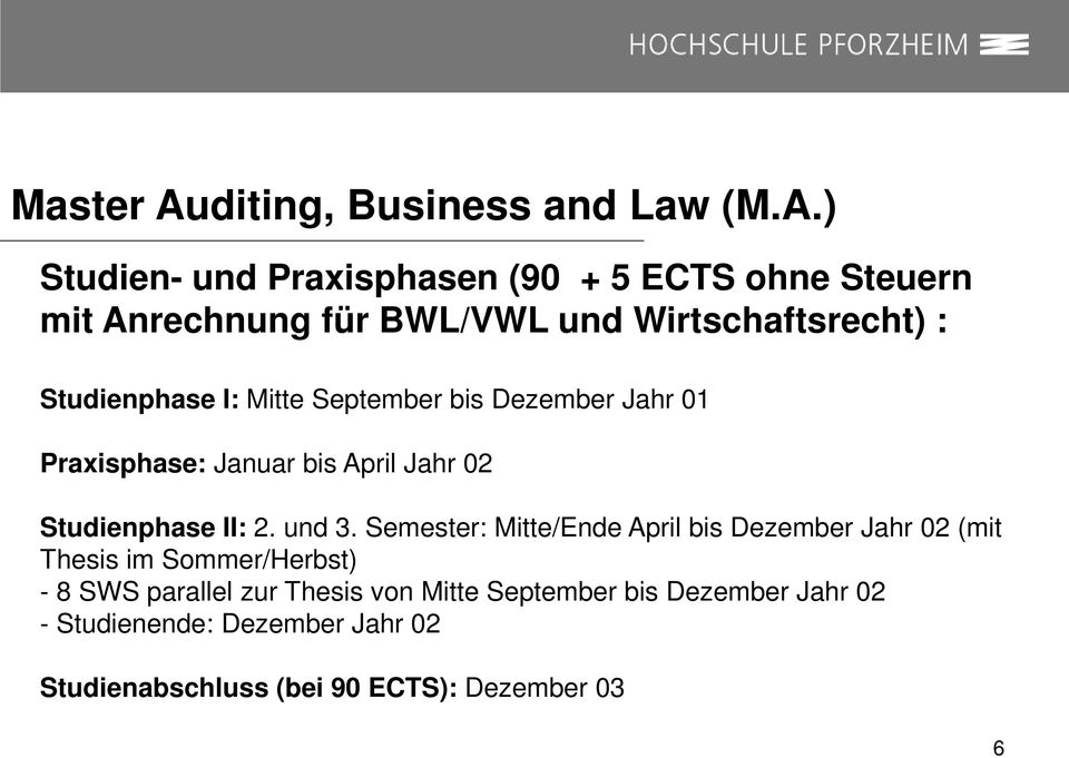 ) Studien- und Praxisphasen (90 + 5 ECTS ohne Steuern mit Anrechnung für BWL/VWL und Wirtschaftsrecht) : Studienphase I: