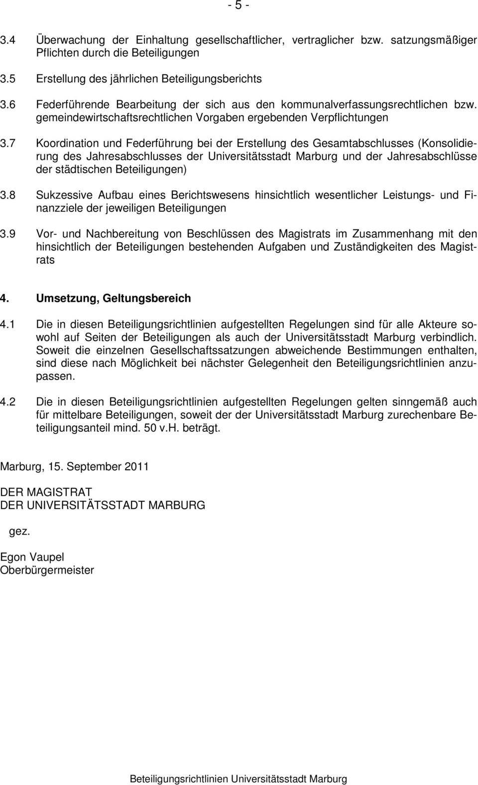 7 Koordination und Federführung bei der Erstellung des Gesamtabschlusses (Konsolidierung des Jahresabschlusses der Universitätsstadt Marburg und der Jahresabschlüsse der städtischen Beteiligungen) 3.