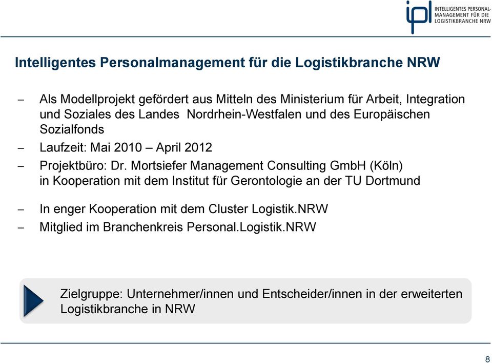 Mortsiefer Management Consulting GmbH (Köln) in Kooperation mit dem Institut für Gerontologie an der TU Dortmund In enger Kooperation mit dem