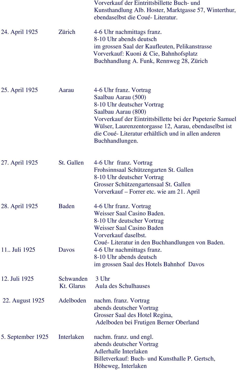 Vortrag Saalbau Aarau (500) Saalbau Aarau (800) Vorverkauf der Eintrittsbillette bei der Papeterie Samuel Wülser, Laurenzentorgasse 12, Aarau, ebendaselbst ist die Coué- Literatur erhältlich und in