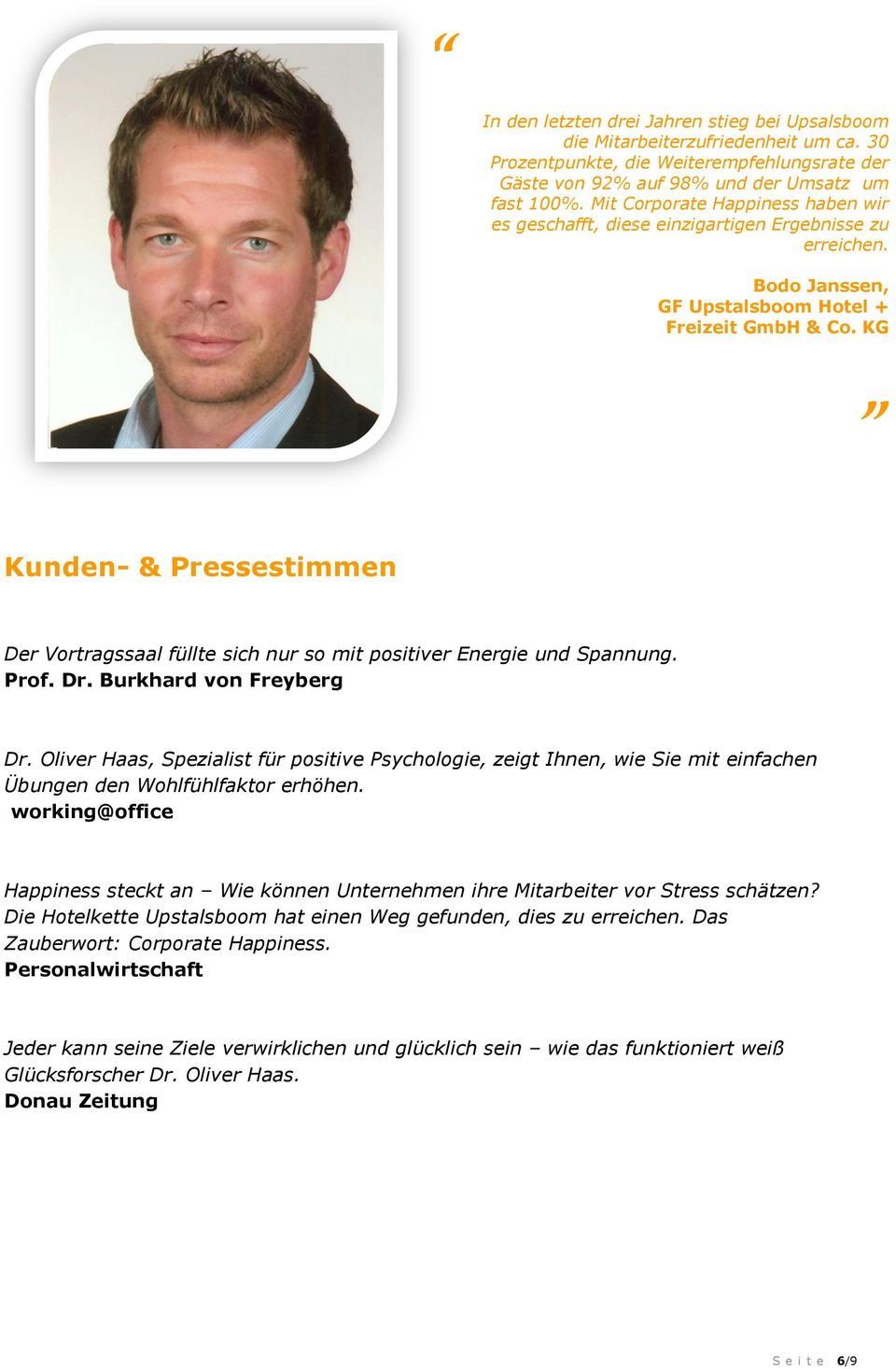 KG Kunden- & Pressestimmen Der Vortragssaal füllte sich nur so mit positiver Energie und Spannung. Prof. Dr. Burkhard von Freyberg Dr.