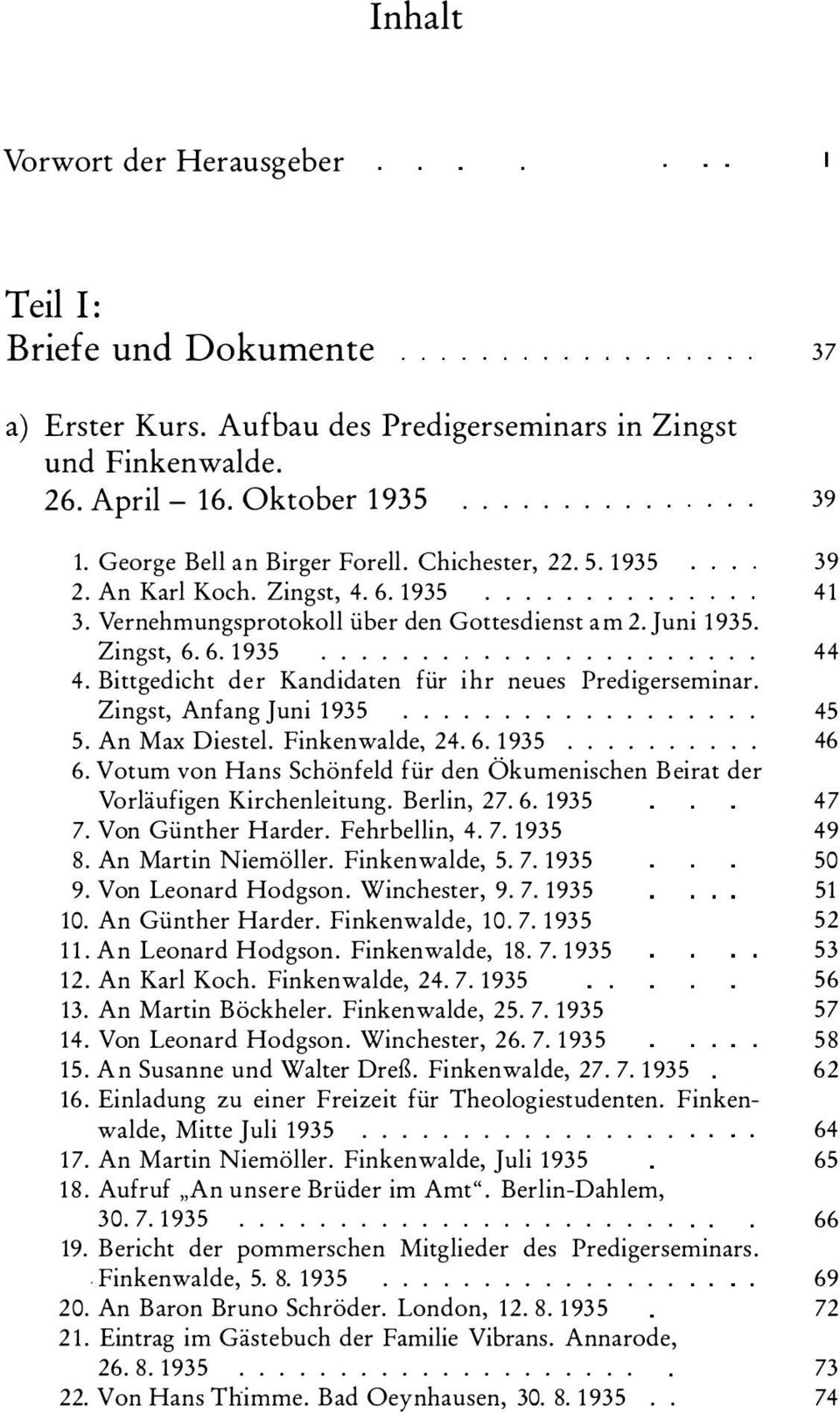 Bittgedicht der Kandidaten für ihr neues Predigerseminar. Zingst, Anfang Juni 1935.................. 45 5. An Max Dieste!. Finkenwalde, 24. 6. 1935.......... 46 6.