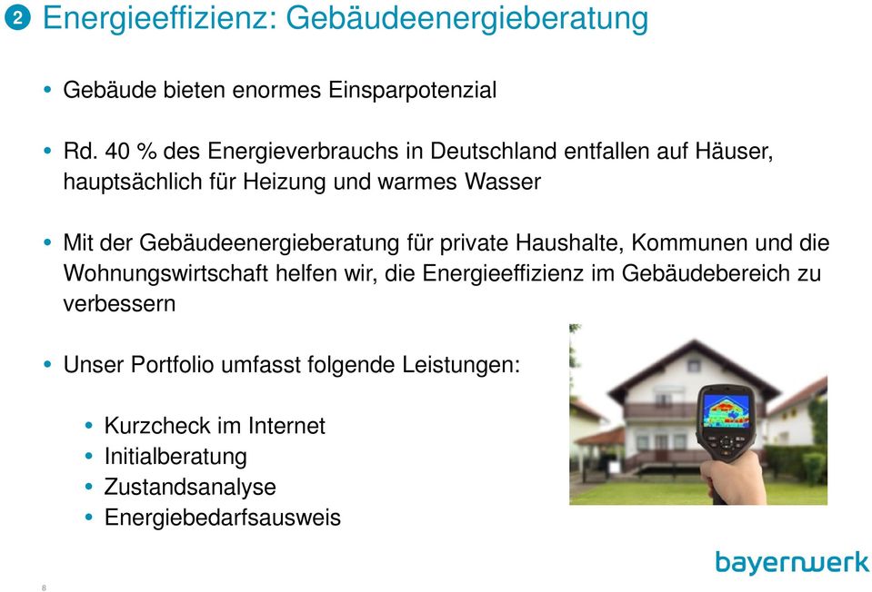 Gebäudeenergieberatung für private Haushalte, Kommunen und die Wohnungswirtschaft helfen wir, die Energieeffizienz im