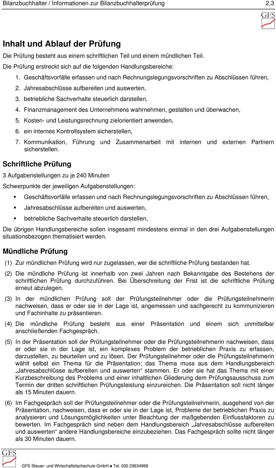 Jahresabschlüsse aufbereiten und auswerten, 3. betriebliche Sachverhalte steuerlich darstellen, 4. Finanzmanagement des Unternehmens wahrnehmen, gestalten und überwachen, 5.