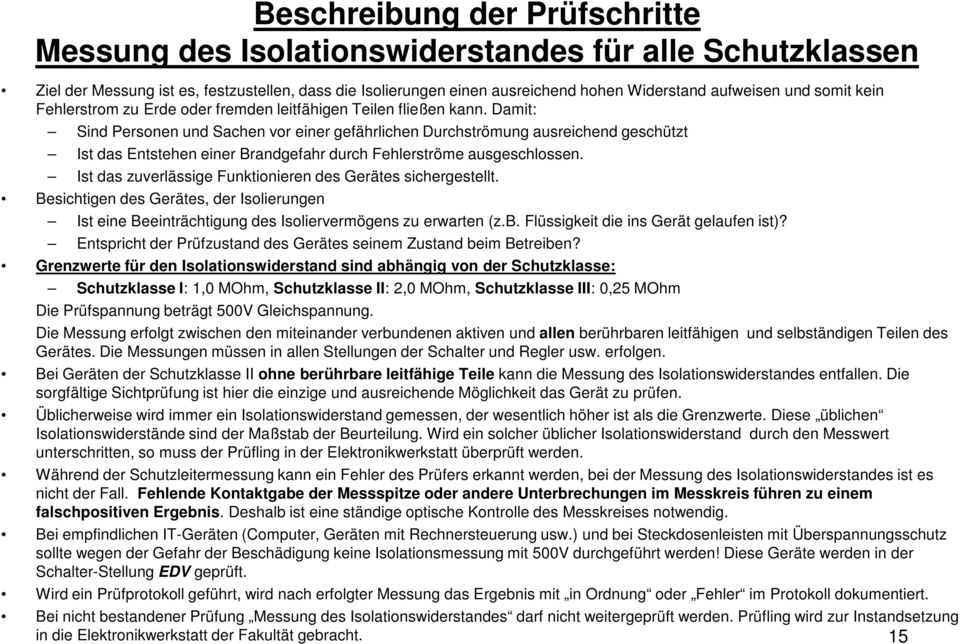 Damit: Sind Personen und Sachen vor einer gefährlichen Durchströmung ausreichend geschützt Ist das Entstehen einer Brandgefahr durch Fehlerströme ausgeschlossen.