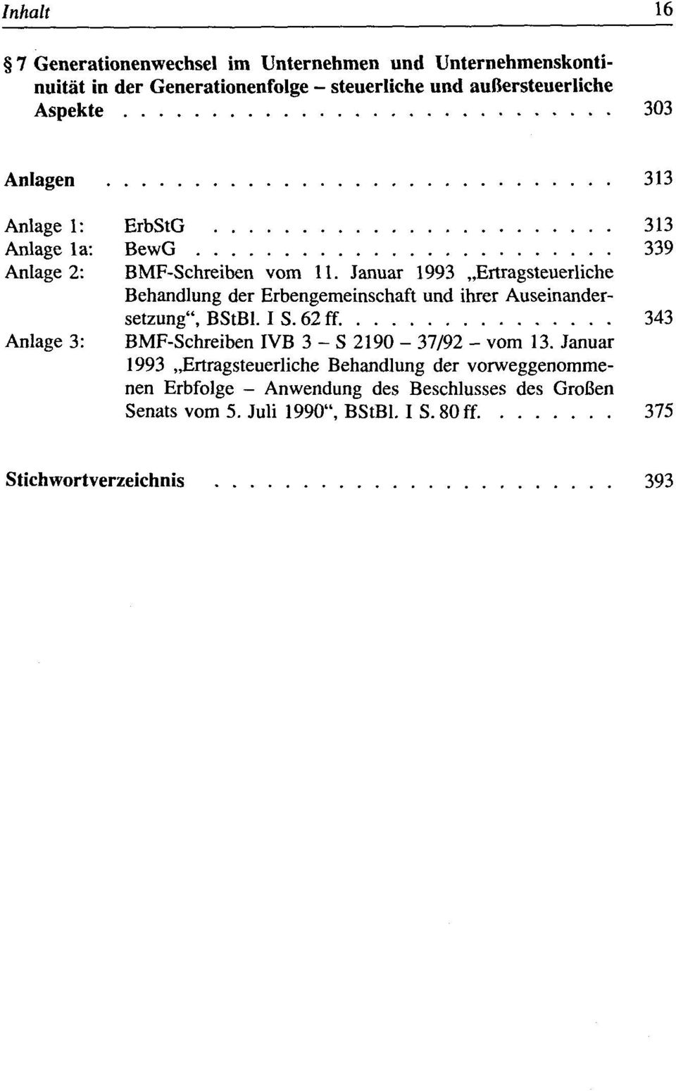 Januar 1993 Ertragsteuerliche Behandlung der Erbengemeinschaft und ihrer Auseinandersetzung", BStBl. I S. 62 ff.