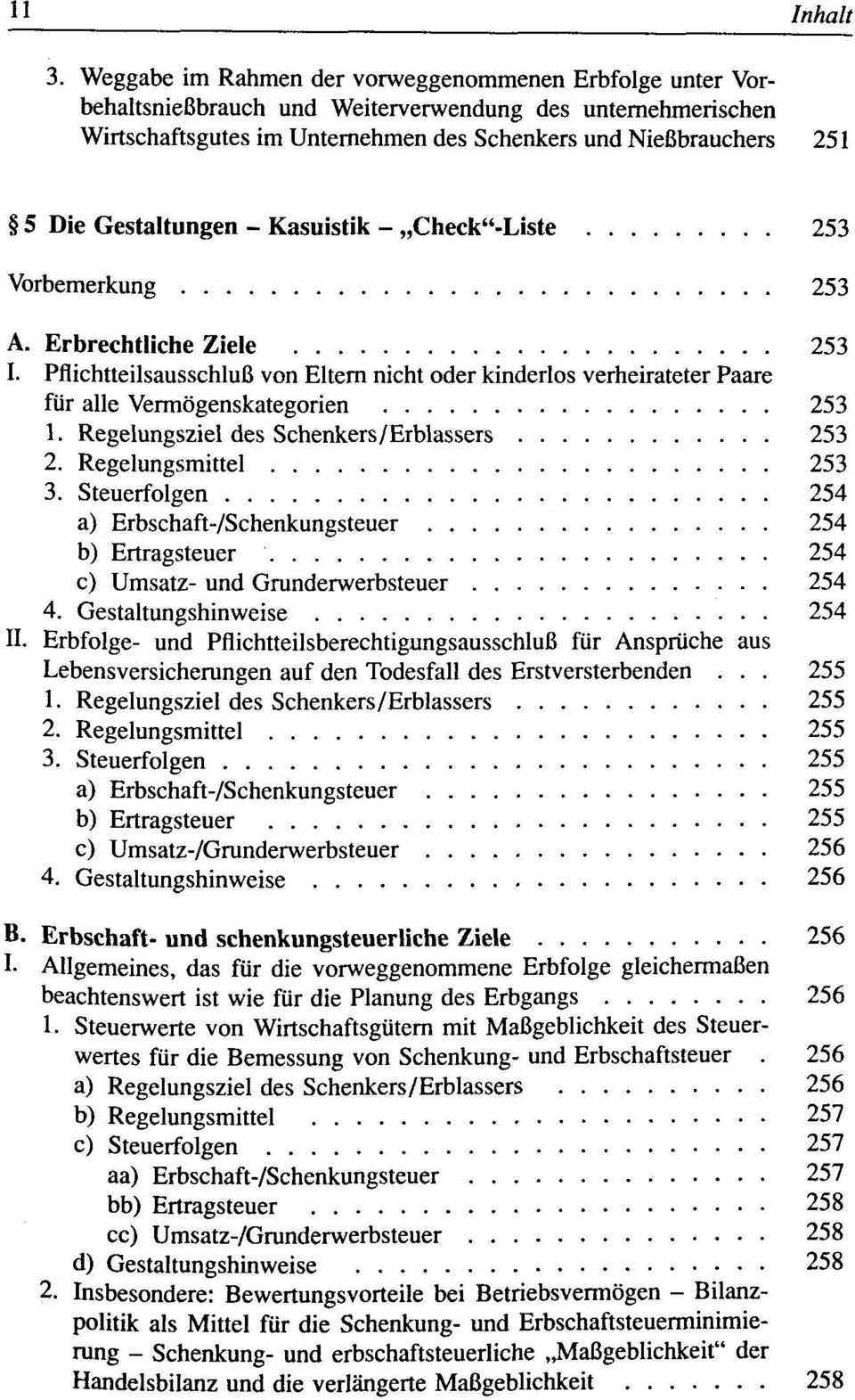 Gestaltungen - Kasuistik - Check"-Liste 253 Vorbemerkung 253 A. Erbrechtliche Ziele 253 I. Pflichtteilsausschluß von Eltern nicht oder kinderlos verheirateter Paare für alle Vermögenskategorien 253 1.