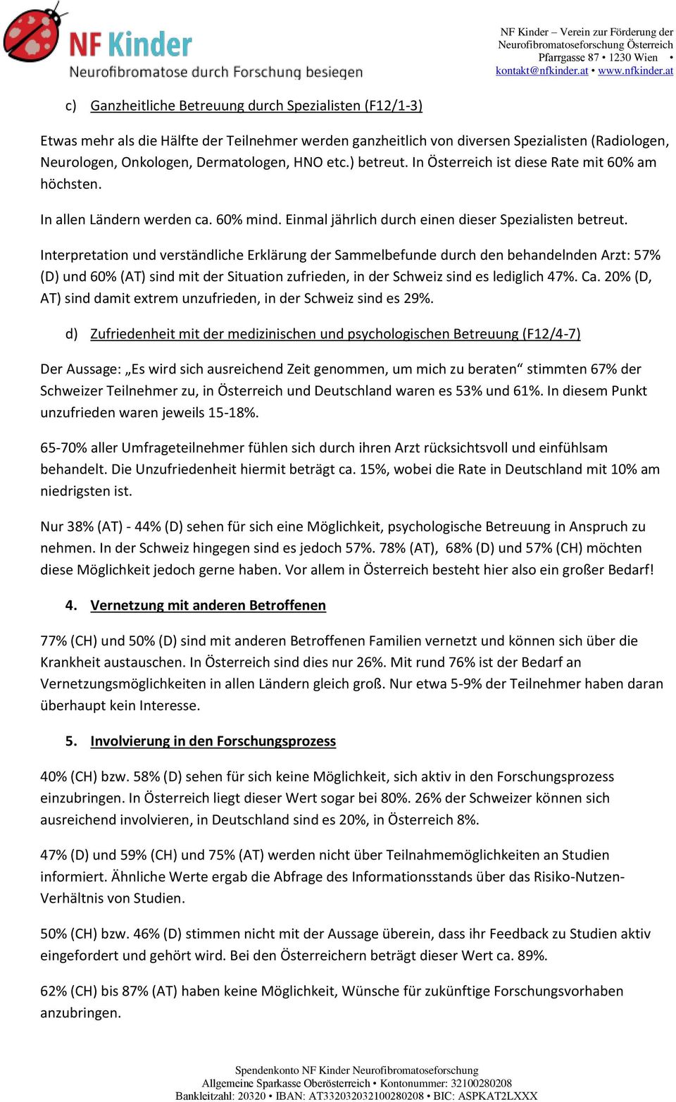 Interpretation und verständliche Erklärung der Sammelbefunde durch den behandelnden Arzt: 57% (D) und 60% (AT) sind mit der Situation zufrieden, in der Schweiz sind es lediglich 47%. Ca.