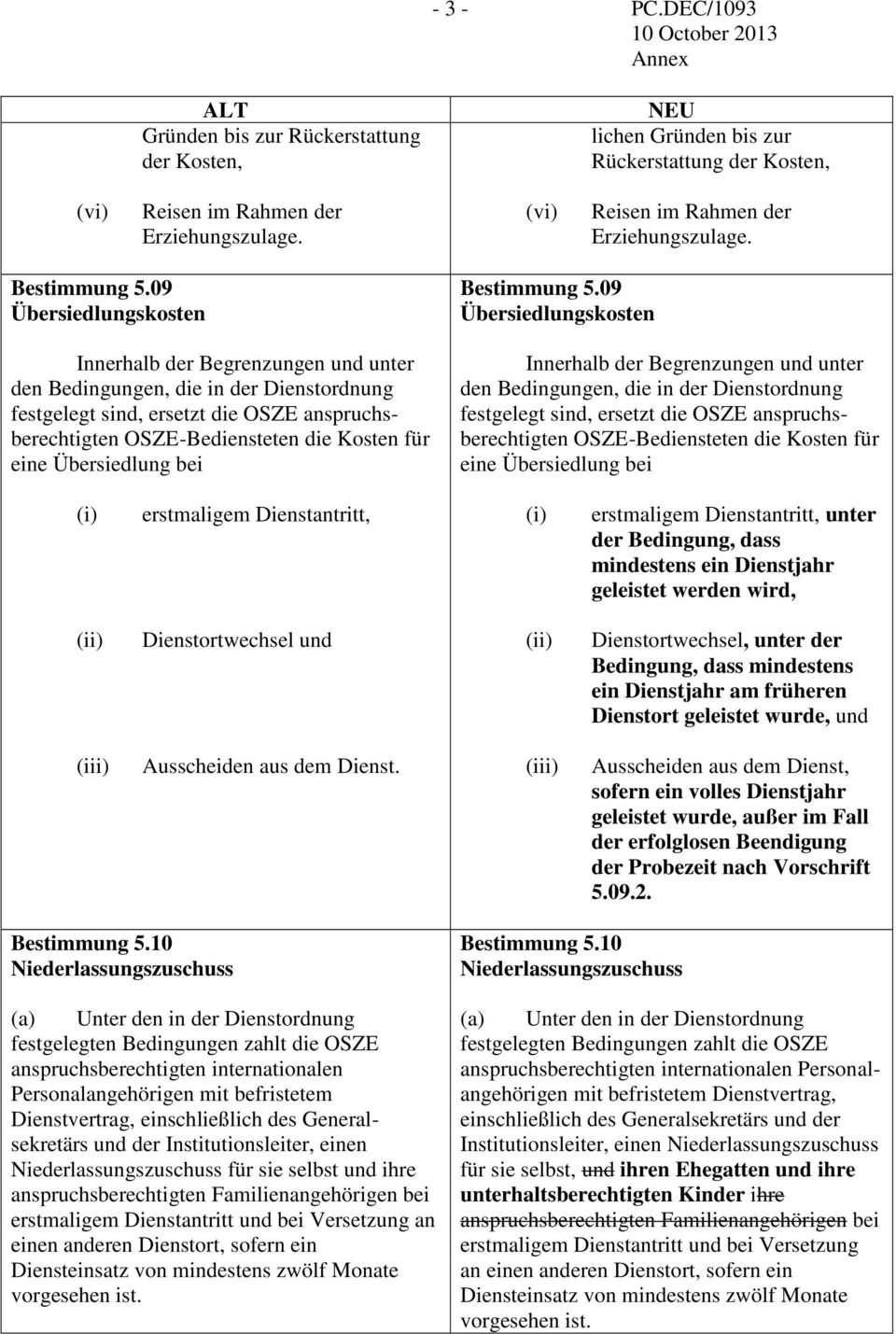 09 Übersiedlungskosten Innerhalb der Begrenzungen und unter OSZE-Bediensteten die Kosten für eine Übersiedlung bei erstmaligem Dienstantritt, erstmaligem Dienstantritt, unter der Bedingung, dass