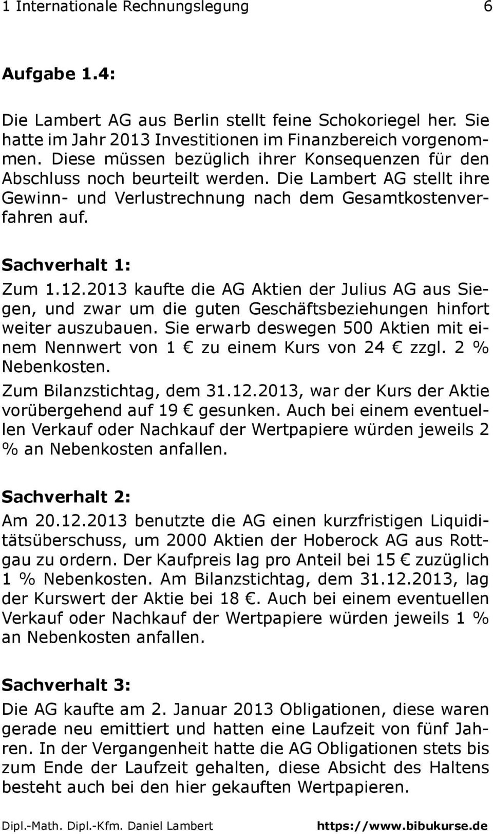 2013 kaufte die AG Aktien der Julius AG aus Siegen, und zwar um die guten Geschäftsbeziehungen hinfort weiter auszubauen.
