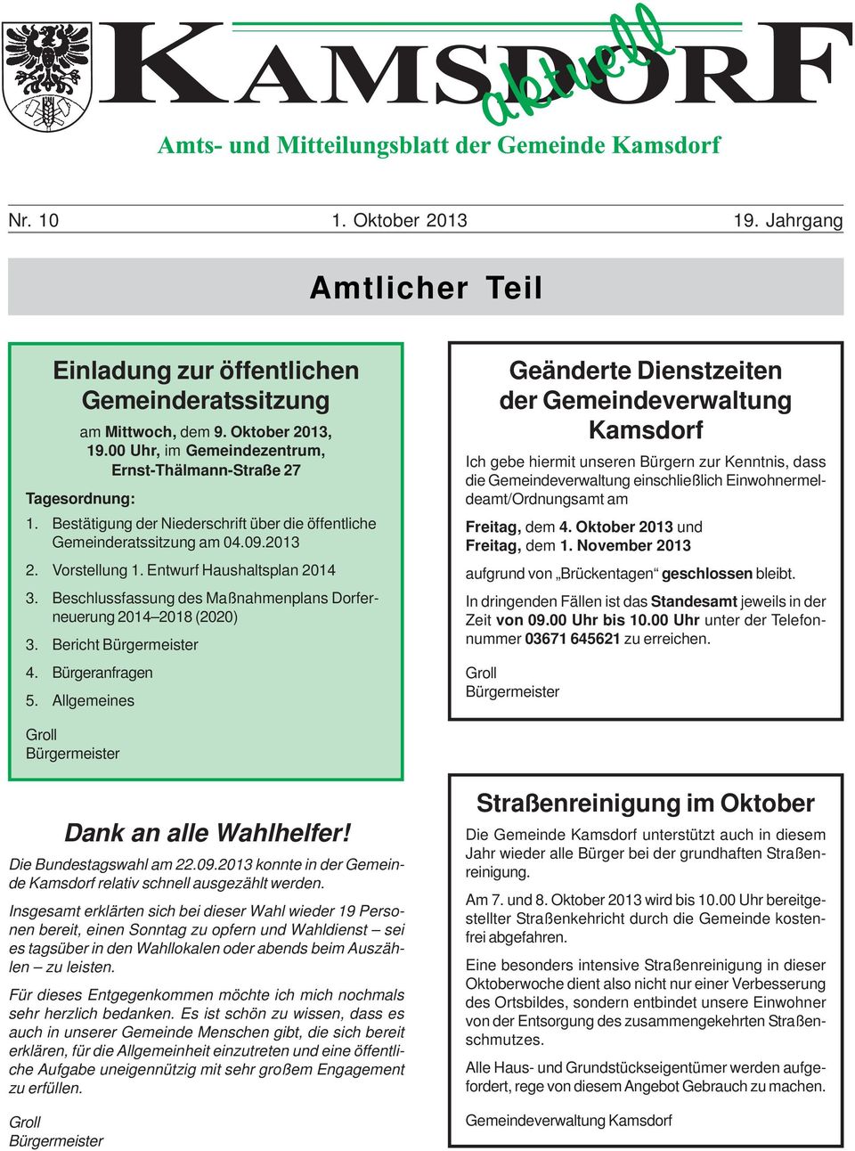 Entwurf Haushaltsplan 2014 3. Beschlussfassung des Maßnahmenplans Dorferneuerung 2014 2018 (2020) 3. Bericht Bürgermeister 4. Bürgeranfragen 5.