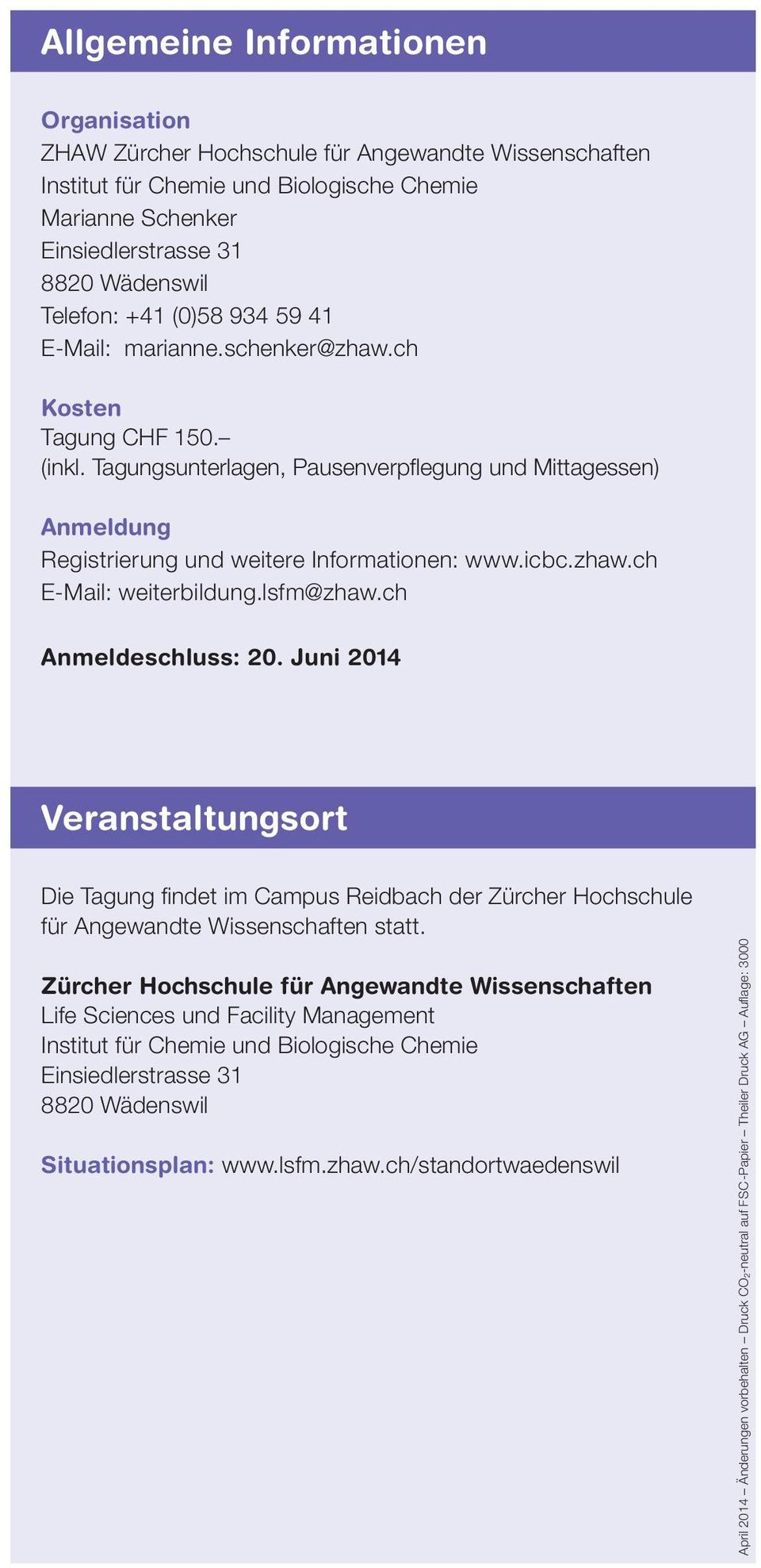 zhaw.ch E-Mail: weiterbildung.lsfm@zhaw.ch Anmeldeschluss: 20. Juni 2014 Veranstaltungsort Die Tagung findet im Campus Reidbach der Zürcher Hochschule für Angewandte Wissenschaften statt.