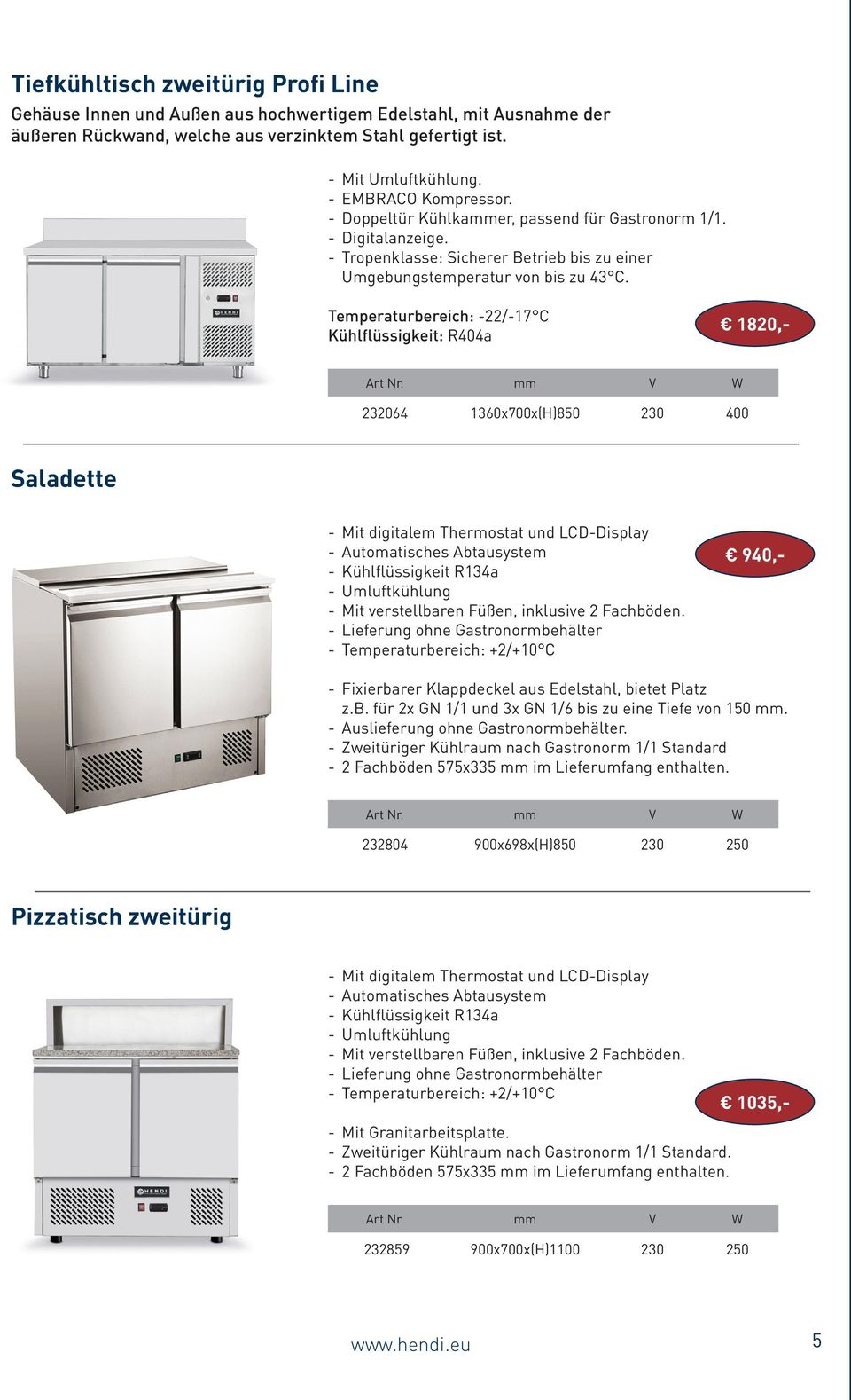 Umluftkühlung Mit verstellbaren Füßen, inklusive 2 Fachböden. Lieferung ohne Gastronormbehälter Temperaturbereich: +2/+10 C 940,- Fixierbarer Klappdeckel aus Edelstahl, bietet Platz z.b. für 2x GN 1/1 und 3x GN 1/6 bis zu eine Tiefe von 150 mm.