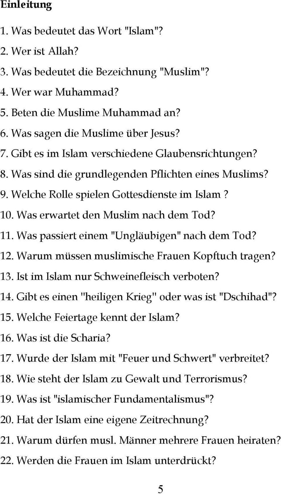 Was passiert einem "Ungläubigen" nach dem Tod? 12. Warum müssen muslimische Frauen Kopftuch tragen? 13. Ist im Islam nur Schweinefleisch verboten? 14.