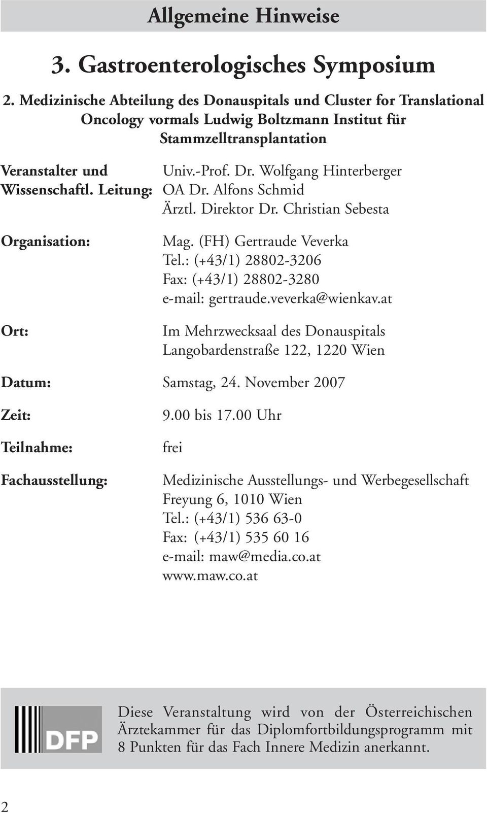 Wolfgang Hinterberger Wissenschaftl. Leitung: OA Dr. Alfons Schmid Ärztl. Direktor Dr. Christian Sebesta Organisation: Ort: Mag. (FH) Gertraude Veverka Tel.
