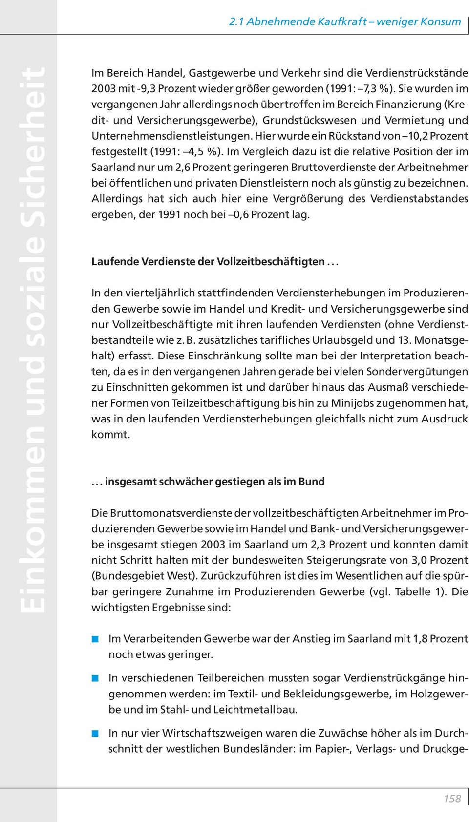 Hier wurde ein Rückstand von 10,2 Prozent festgestellt (1991: 4,5 %).