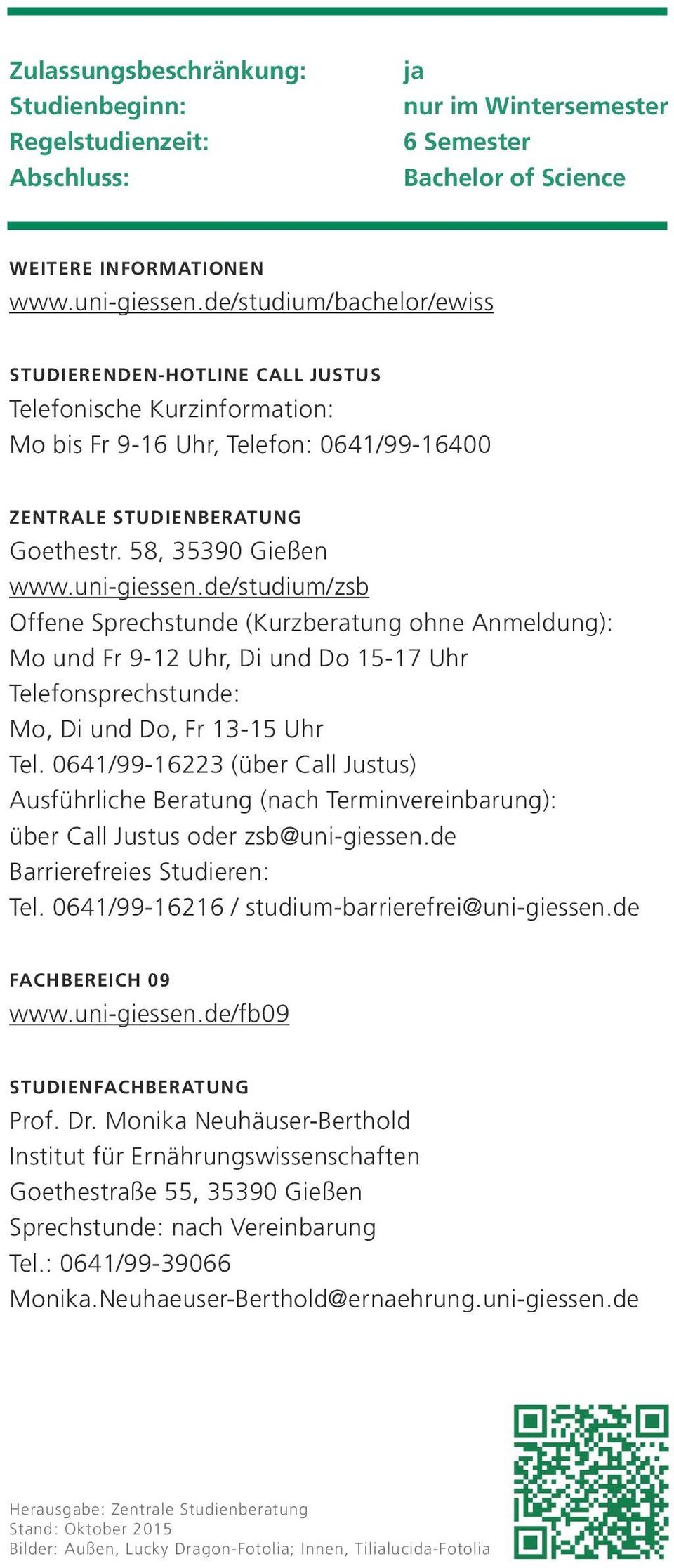 uni-giessen.de/studium/zsb Offene Sprechstunde (Kurzberatung ohne Anmeldung): Mo und Fr 9-12 Uhr, Di und Do 15-17 Uhr Telefonsprechstunde: Mo, Di und Do, Fr 13-15 Uhr Tel.