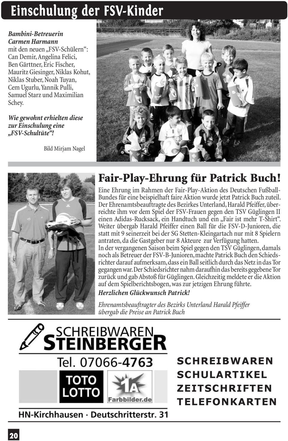 Eine Ehrung im Rahmen der Fair-Play-Aktion des Deutschen Fußball- Bundes für eine beispielhaft faire Aktion wurde jetzt Patrick Buch zuteil.