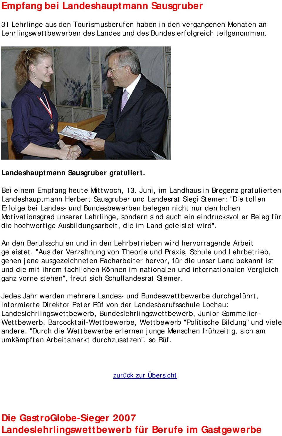 Juni, im Landhaus in Bregenz gratulierten Landeshauptmann Herbert Sausgruber und Landesrat Siegi Stemer: "Die tollen Erfolge bei Landes- und Bundesbewerben belegen nicht nur den hohen Motivationsgrad
