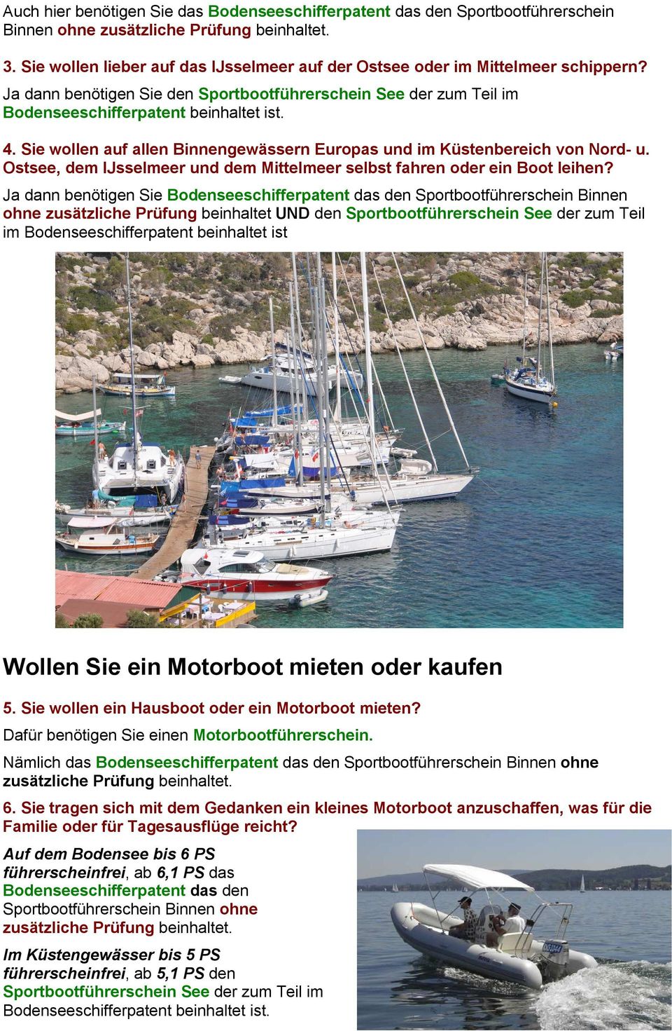 Sie wollen auf allen Binnengewässern Europas und im Küstenbereich von Nord- u. Ostsee, dem IJsselmeer und dem Mittelmeer selbst fahren oder ein Boot leihen?