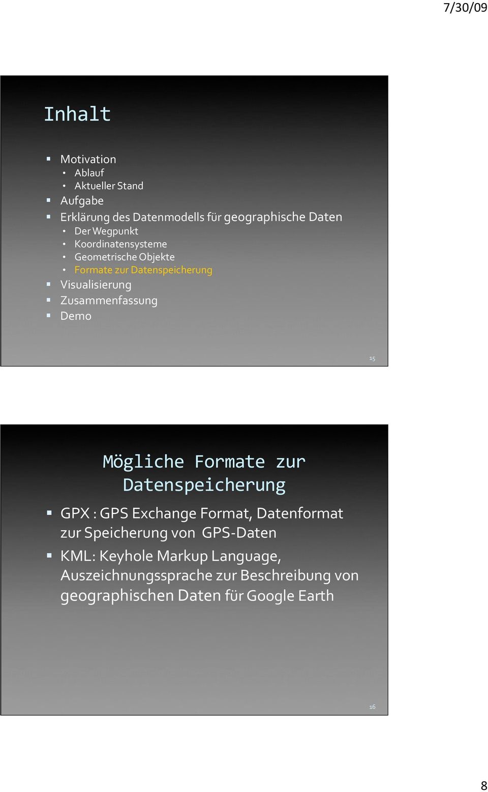 Demo 15 Mögliche Formate zur Datenspeicherung GPX : GPS Exchange Format, Datenformat zur Speicherung von