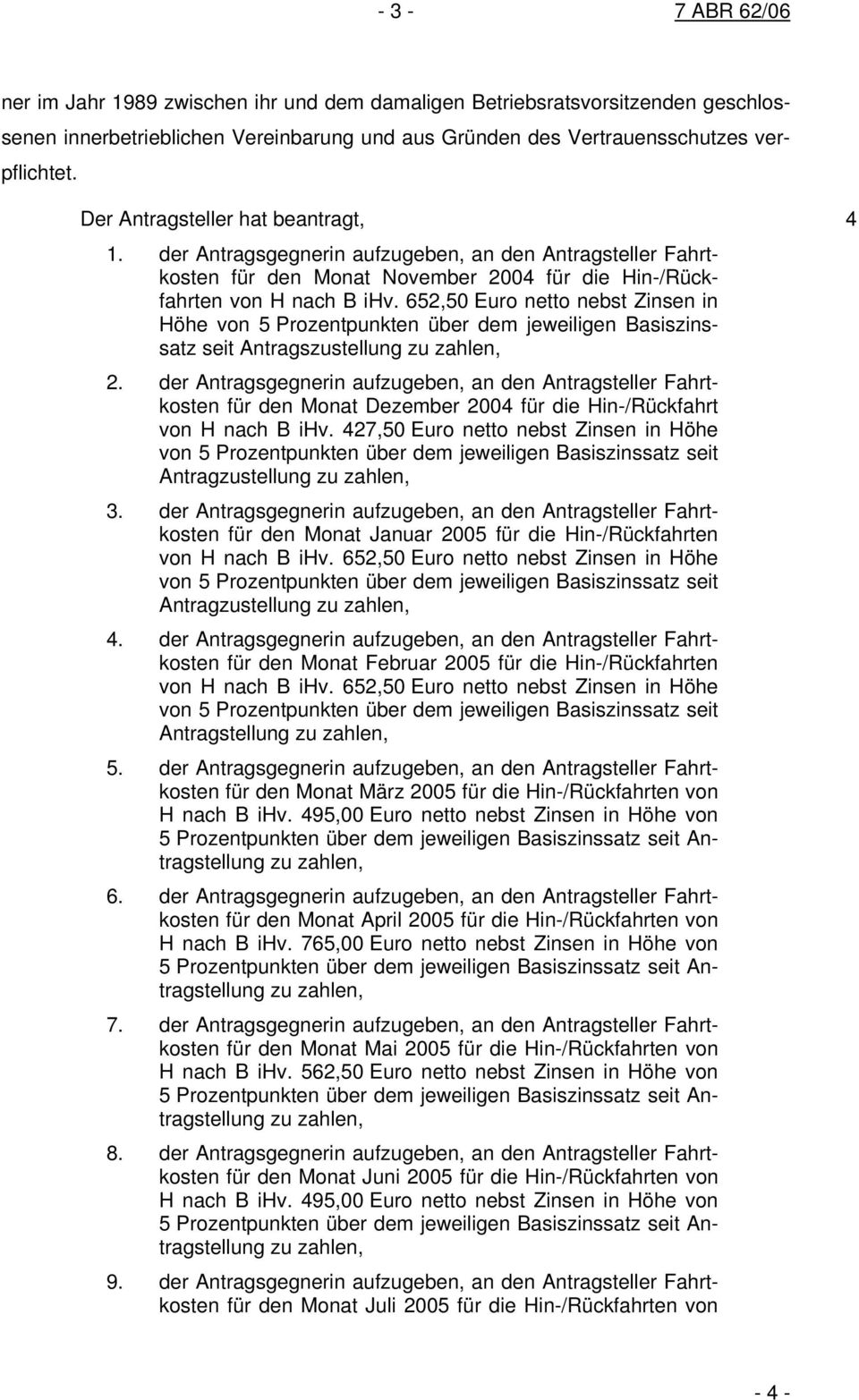 652,50 Euro netto nebst Zinsen in Höhe von 5 Prozentpunkten über dem jeweiligen Basiszinssatz seit Antragszustellung zu zahlen, 2.