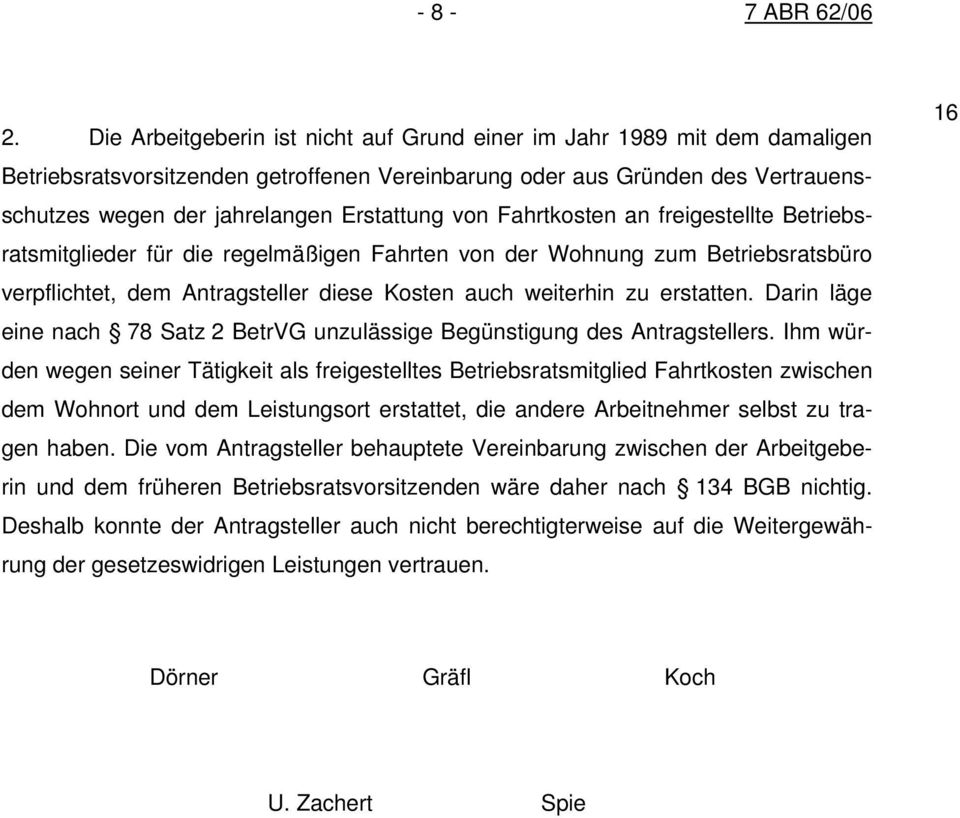 von Fahrtkosten an freigestellte Betriebsratsmitglieder für die regelmäßigen Fahrten von der Wohnung zum Betriebsratsbüro verpflichtet, dem Antragsteller diese Kosten auch weiterhin zu erstatten.