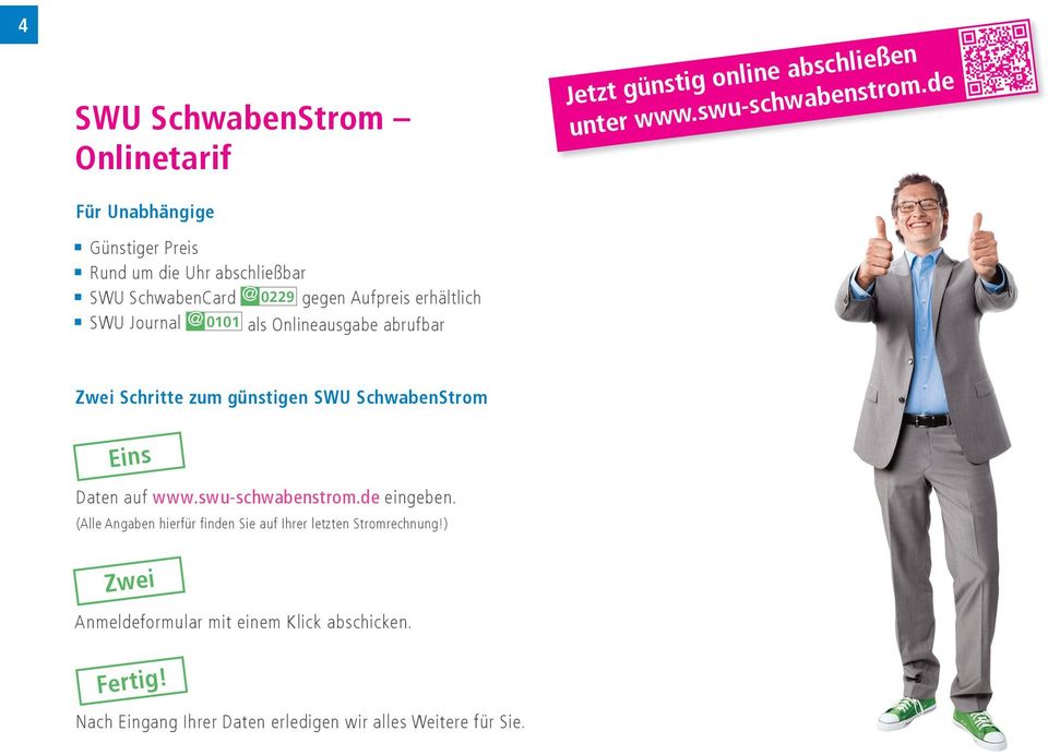 de Zwei Schritte zum günstigen SWU SchwabenStrom Eins Daten auf www.swu-schwabenstrom.de eingeben.