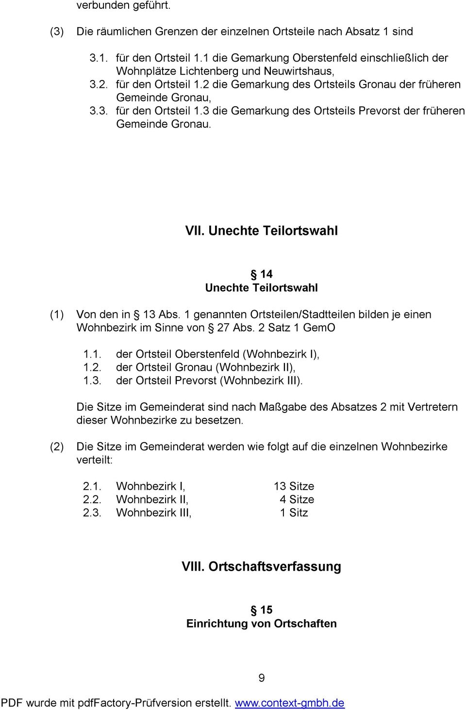 VII. Unechte Teilortswahl 14 Unechte Teilortswahl (1) Von den in 13 Abs. 1 genannten Ortsteilen/Stadtteilen bilden je einen Wohnbezirk im Sinne von 27 Abs. 2 Satz 1 GemO 1.1. der Ortsteil Oberstenfeld (Wohnbezirk I), 1.