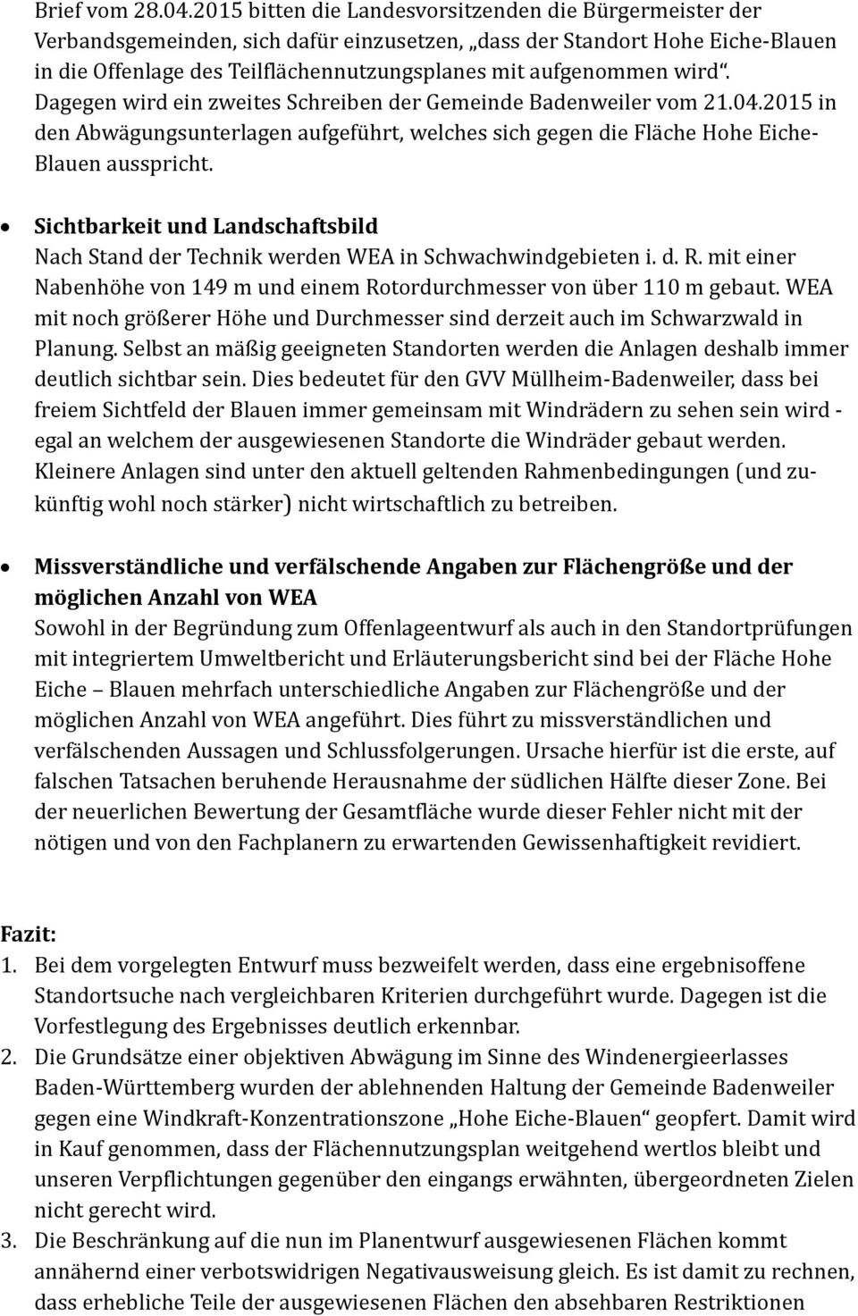 wird. Dagegen wird ein zweites Schreiben der Gemeinde Badenweiler vom 21.04.2015 in den Abwägungsunterlagen aufgeführt, welches sich gegen die Fläche Hohe Eiche- Blauen ausspricht.