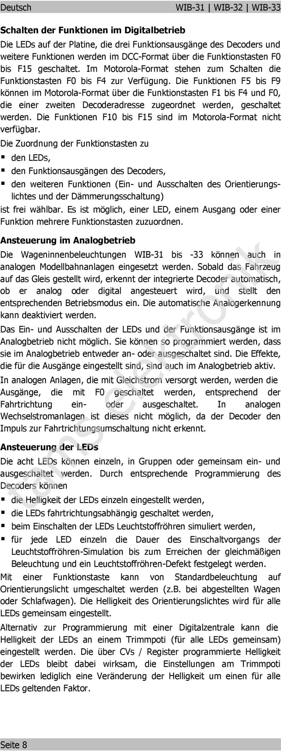 Die Fuktioe F5 bis F9 köe im Motorola-Format über die Fuktiostaste F1 bis F4 ud F0, die eier zweite Decoderadresse zugeordet werde, geschaltet werde.