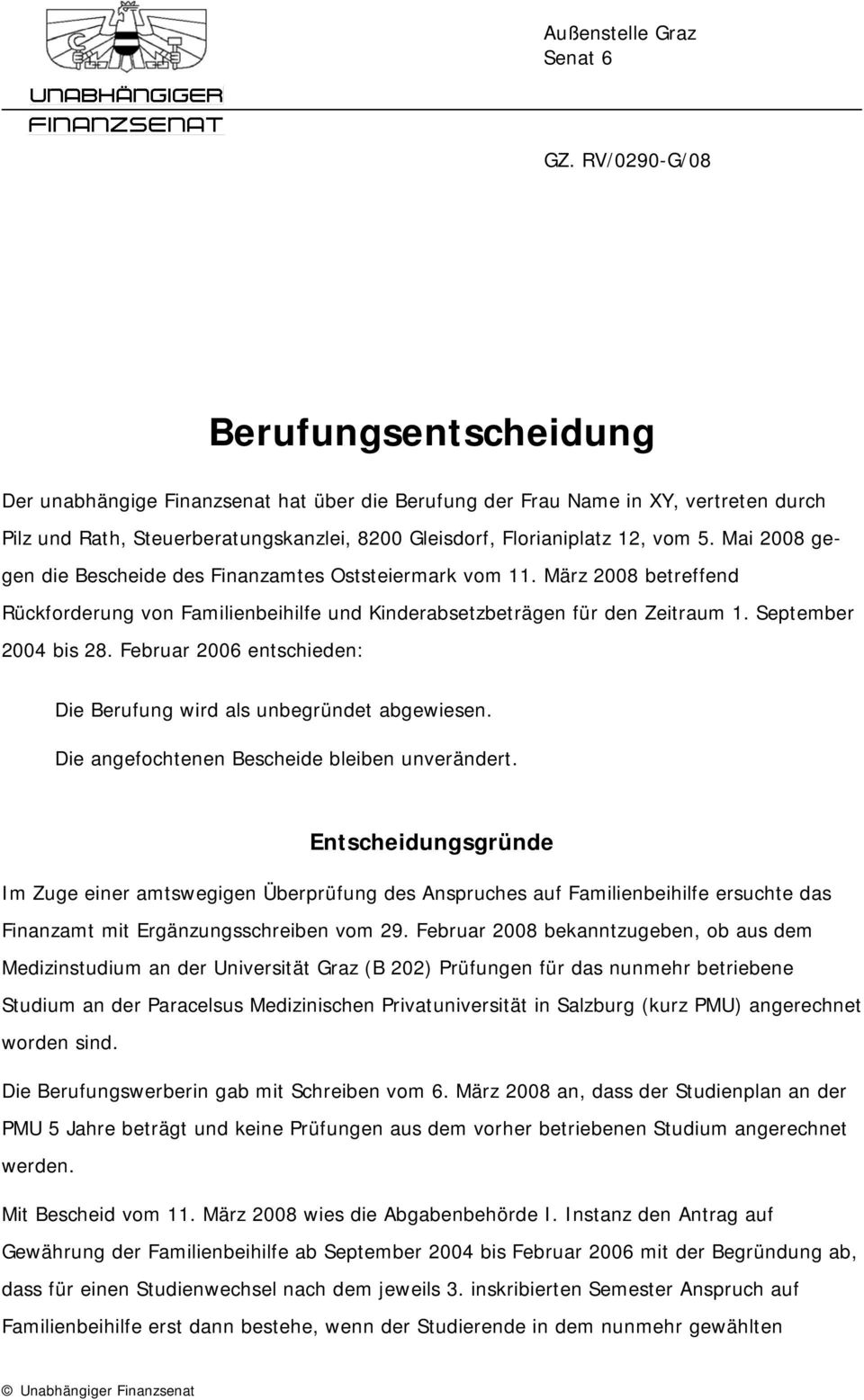 5. Mai 2008 gegen die Bescheide des Finanzamtes Oststeiermark vom 11. März 2008 betreffend Rückforderung von Familienbeihilfe und Kinderabsetzbeträgen für den Zeitraum 1. September 2004 bis 28.